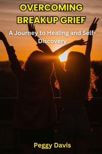Overcoming Breakup Grief