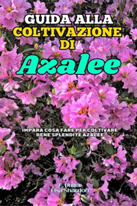 Guida alla Coltivazione delle Azalee