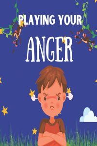 Playing Your Anger