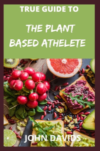 True guide to the plant based athelete