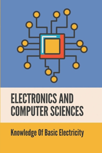 Electronics And Computer Sciences: Knowledge Of Basic Electricity: Guide To Design Sequential Circuits