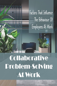 Collaborative Problem-Solving At Work