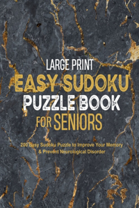 Large Print Easy Sudoku Puzzle Book for Seniors: 200 Easy Sudoku Puzzle to Improve Your Memory & Prevent Neurological Disorder Puzzles and Solutions - Perfect for Beginners