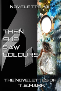 Then She Saw Colours