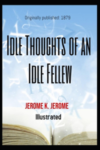 Idle Thoughts of an Idle Fellow Illustrated