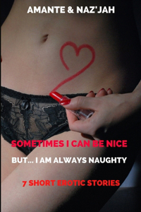 Sometimes I Can Be Nice But... I Am Always Naughty