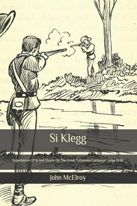 Si Klegg: Experiences Of Si And Shorty On The Great Tullahoma Campaign: Large Print