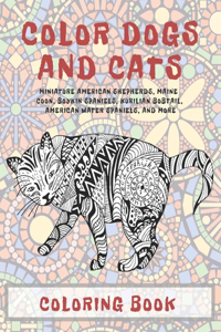 Color Dogs and Cats - Coloring Book - Miniature American Shepherds, Maine Coon, Boykin Spaniels, Kurilian Bobtail, American Water Spaniels, and more