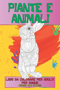 Libri da colorare per adulti per donne - Disegni Anti stress - Piante e Animali
