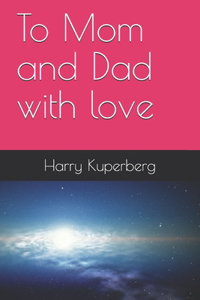 To Mom and Dad with love
