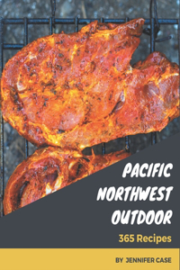 365 Pacific Northwest Outdoor Recipes