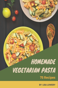 75 Homemade Vegetarian Pasta Recipes