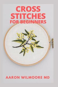 Cross Stitches for Beginners & Dummies