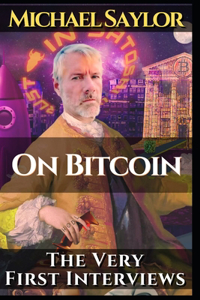 Michael Saylor. On Bitcoin. The very first Interviews