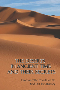 The Deserts In Ancient Time And Their Secrets