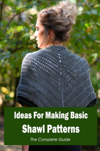 Ideas For Making Basic Shawl Patterns