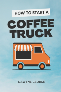 How To Start A Coffee Truck