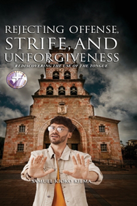 Rejecting Offense, Strife, and Unforgiveness