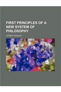 First Principles of a New System of Philosophy