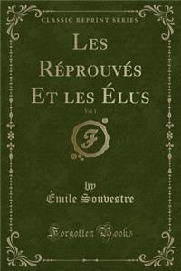 Les Réprouvés Et Les Élus, Vol. 1 (Classic Reprint)