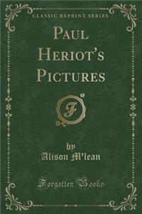 Paul Heriot's Pictures (Classic Reprint)