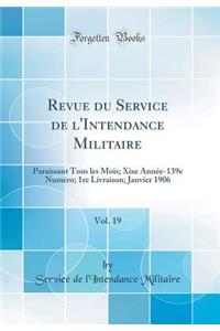 Revue Du Service de L'Intendance Militaire, Vol. 19: Paraissant Tous Les Mois; Xixe Annee-139e Numero; 1re Livraison; Janvier 1906 (Classic Reprint)