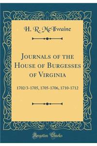 Journals of the House of Burgesses of Virginia: 1702/3-1705, 1705-1706, 1710-1712 (Classic Reprint)