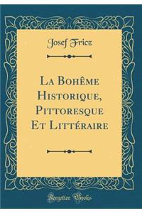 La Bohï¿½me Historique, Pittoresque Et Littï¿½raire (Classic Reprint)