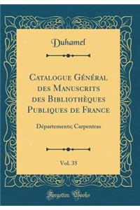 Catalogue GÃ©nÃ©ral Des Manuscrits Des BibliothÃ¨ques Publiques de France, Vol. 35: DÃ©partements; Carpentras (Classic Reprint)