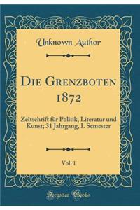 Die Grenzboten 1872, Vol. 1: Zeitschrift FÃ¼r Politik, Literatur Und Kunst; 31 Jahrgang, I. Semester (Classic Reprint)