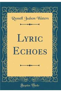 Lyric Echoes (Classic Reprint)