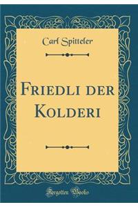 Friedli Der Kolderi (Classic Reprint)