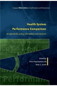 Health System Performance Comparison: An Agenda for Policy, Information and Research: An Agenda for Policy, Information and Research