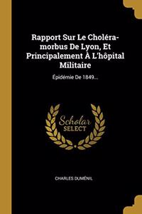 Rapport Sur Le Choléra-morbus De Lyon, Et Principalement À L'hôpital Militaire