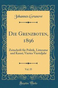 Die Grenzboten, 1896, Vol. 55: Zeitschrift FÃ¼r Politik, Litteratur Und Kunst; Viertes Vierteljahr (Classic Reprint)