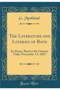 The Literature and Literati of Bath: An Essay, Read at the Literary Club, November 13, 1852 (Classic Reprint)