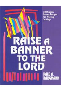 Raise a Banner to the Lord