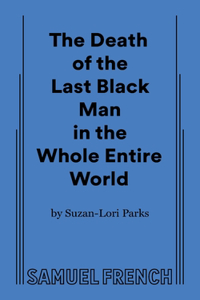 Death of the Last Black Man in the Whole Entire World AKA The Negro Book of the Dead