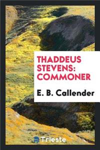 Thaddeus Stevens: Commoner