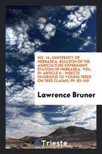 No. 14, University of Nebraska. Bulletin of the Agriculture Experiment Station of Nebraska. Vol. III