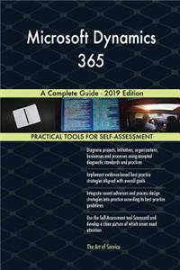 Microsoft Dynamics 365 A Complete Guide - 2019 Edition