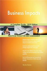 Business Impacts A Complete Guide - 2019 Edition