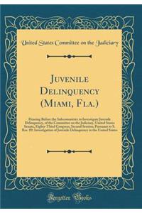 Juvenile Delinquency (Miami, Fla.): Hearing Before the Subcommittee to Investigate Juvenile Delinquency, of the Committee on the Judiciary, United States Senate, Eighty-Third Congress, Second Session, Pursuant to S. Res. 89; Investigation of Juveni