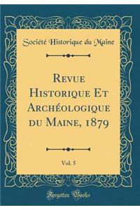 Revue Historique Et Archï¿½ologique Du Maine, 1879, Vol. 5 (Classic Reprint)