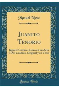 Juanito Tenorio: Juguete Cmico-L-Rico En Un Acto y DOS Cuadros, Original y En Verso (Classic Reprint)