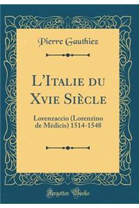 L'Italie Du Xvie SiÃ¨cle: Lorenzaccio (Lorenzino de MÃ©dicis) 1514-1548 (Classic Reprint)