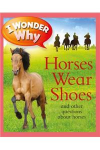 I Wonder Why Horses Wear Shoes