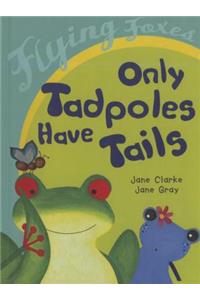 Only Tadpoles Have Tails