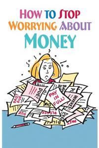 How to Stop Worrying about Money