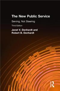 The New Public Service: Serving, Not Steering: Serving, Not Steering